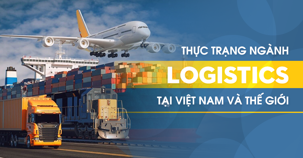 Thực trạng ngành Logistics tại Việt Nam và thế giới